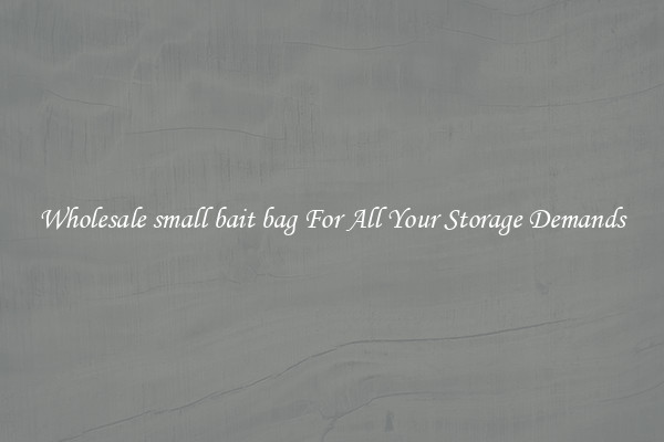 Wholesale small bait bag For All Your Storage Demands