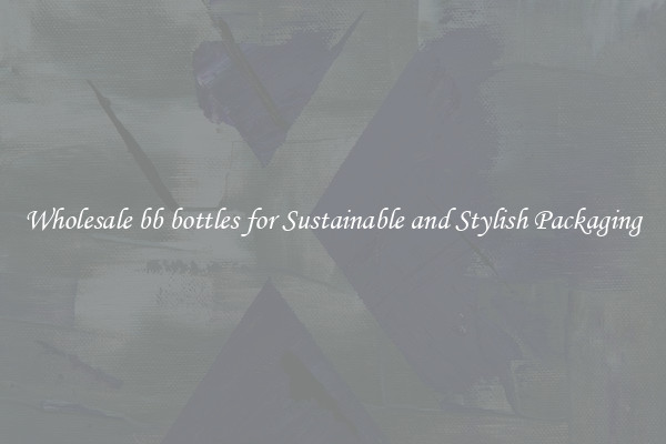 Wholesale bb bottles for Sustainable and Stylish Packaging