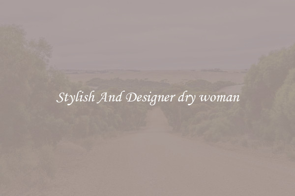 Stylish And Designer dry woman