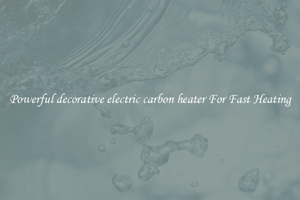 Powerful decorative electric carbon heater For Fast Heating