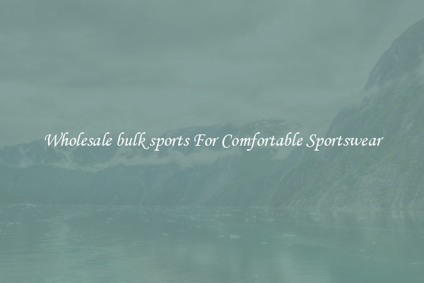 Wholesale bulk sports For Comfortable Sportswear