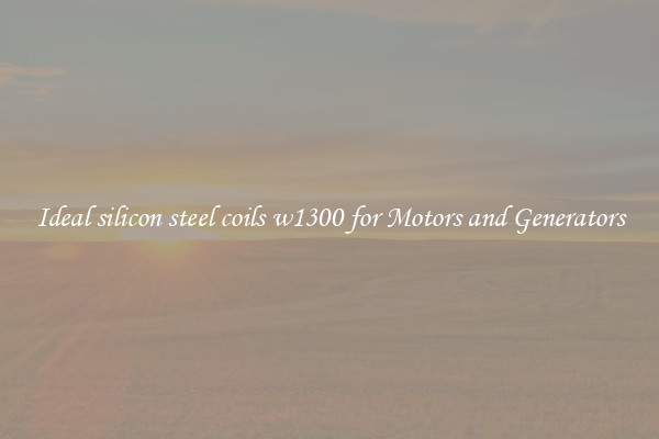 Ideal silicon steel coils w1300 for Motors and Generators