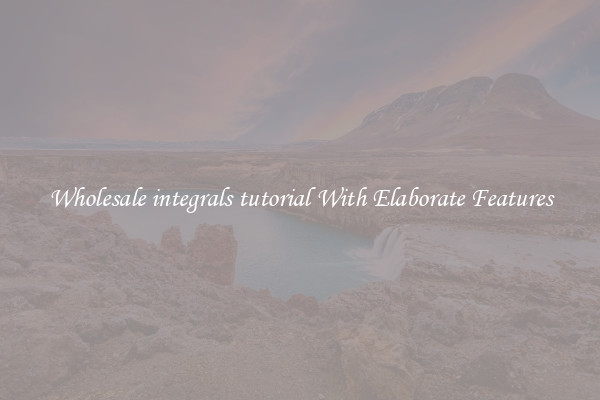 Wholesale integrals tutorial With Elaborate Features