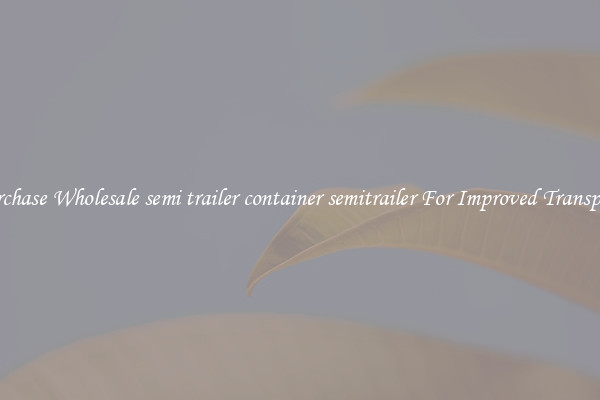 Purchase Wholesale semi trailer container semitrailer For Improved Transport 