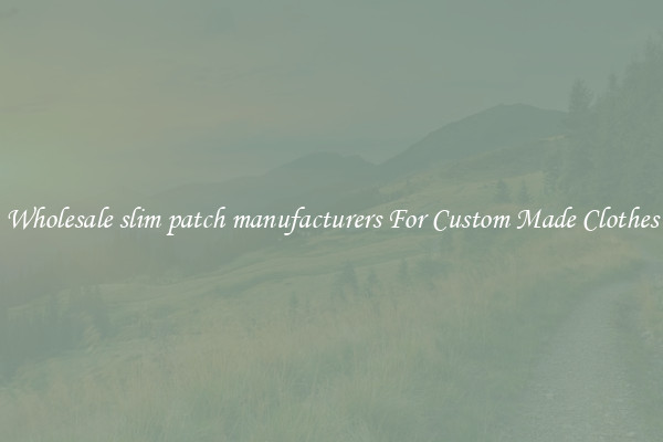 Wholesale slim patch manufacturers For Custom Made Clothes