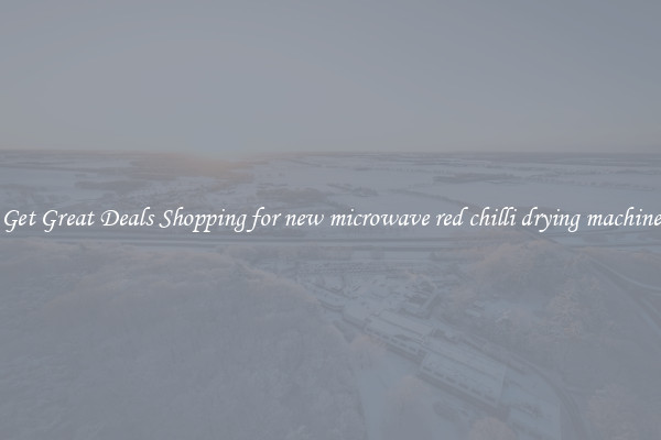 Get Great Deals Shopping for new microwave red chilli drying machine