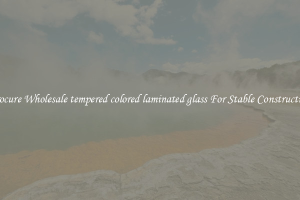 Procure Wholesale tempered colored laminated glass For Stable Construction