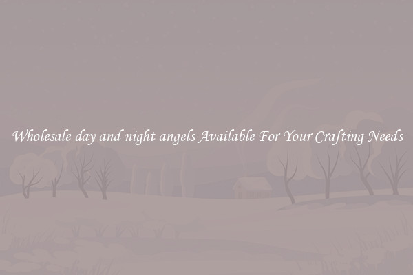 Wholesale day and night angels Available For Your Crafting Needs
