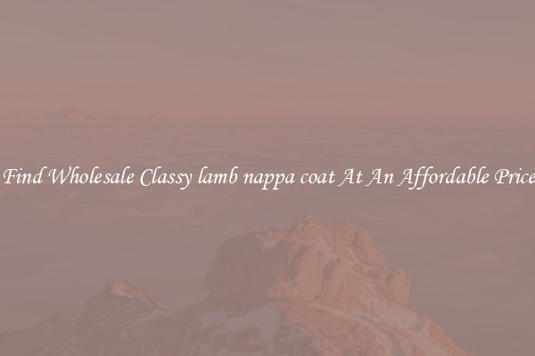 Find Wholesale Classy lamb nappa coat At An Affordable Price