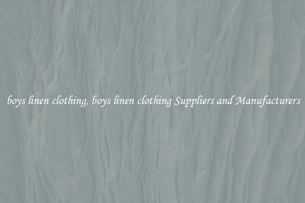 boys linen clothing, boys linen clothing Suppliers and Manufacturers