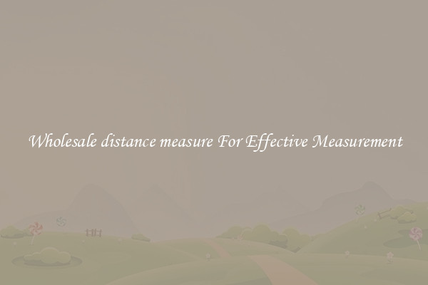 Wholesale distance measure For Effective Measurement