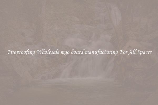 Fireproofing Wholesale mgo board manufacturing For All Spaces