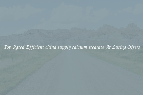Top Rated Efficient china supply calcium stearate At Luring Offers
