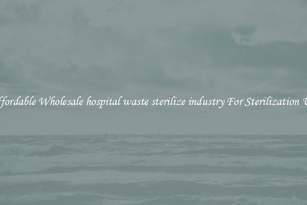 Affordable Wholesale hospital waste sterilize industry For Sterilization Use