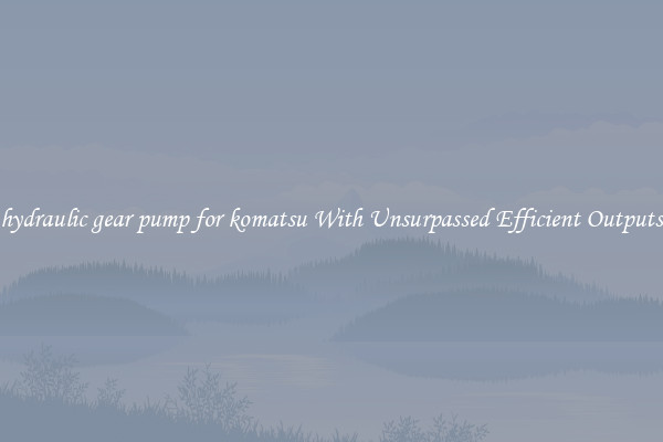 hydraulic gear pump for komatsu With Unsurpassed Efficient Outputs