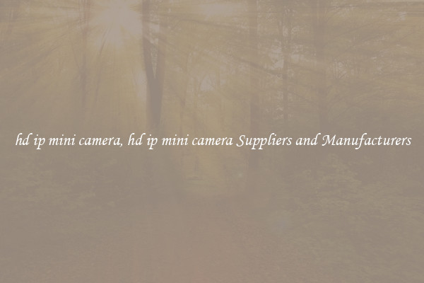 hd ip mini camera, hd ip mini camera Suppliers and Manufacturers