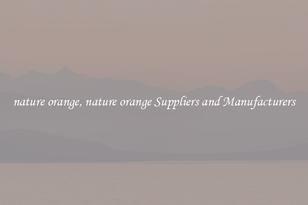nature orange, nature orange Suppliers and Manufacturers