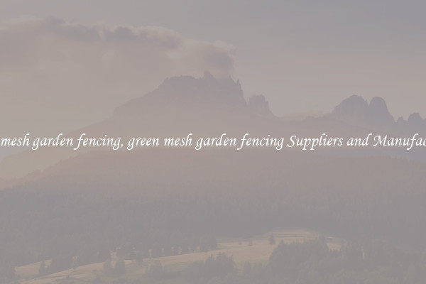 green mesh garden fencing, green mesh garden fencing Suppliers and Manufacturers