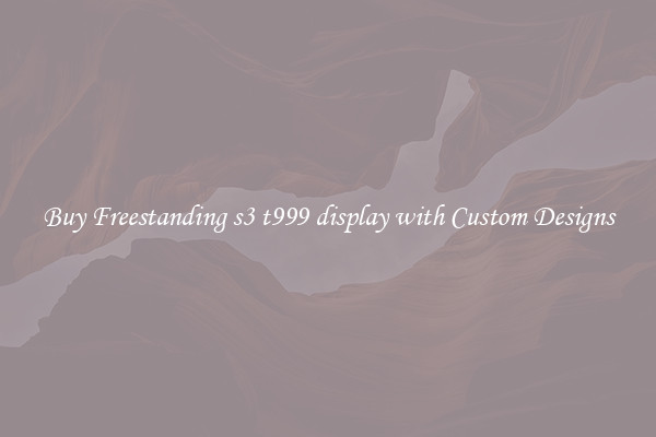Buy Freestanding s3 t999 display with Custom Designs