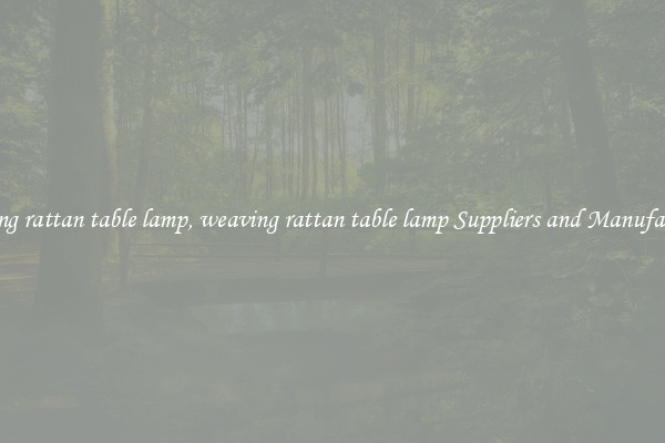 weaving rattan table lamp, weaving rattan table lamp Suppliers and Manufacturers