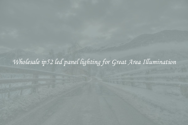 Wholesale ip52 led panel lighting for Great Area Illumination