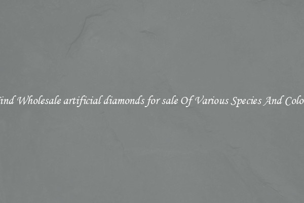 Find Wholesale artificial diamonds for sale Of Various Species And Colors