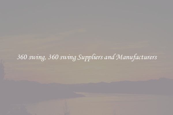 360 swing, 360 swing Suppliers and Manufacturers