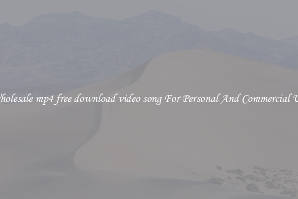 Wholesale mp4 free download video song For Personal And Commercial Use
