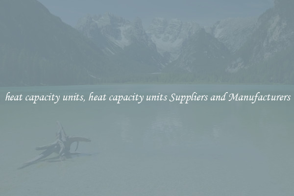 heat capacity units, heat capacity units Suppliers and Manufacturers