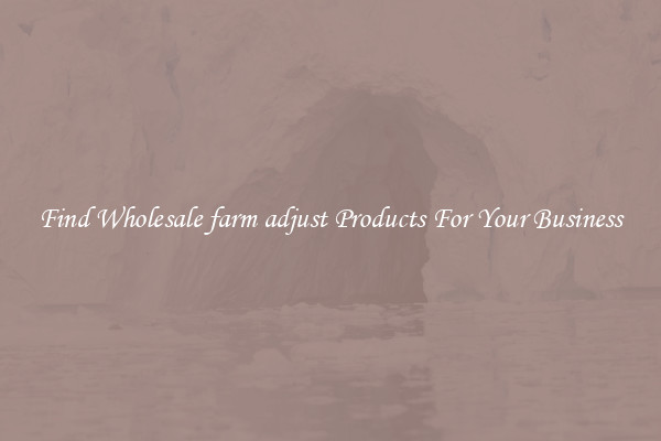 Find Wholesale farm adjust Products For Your Business
