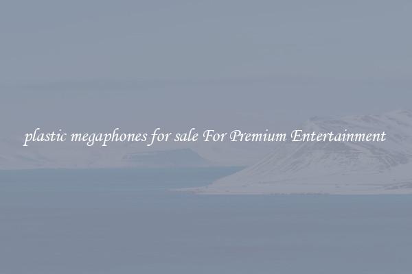 plastic megaphones for sale For Premium Entertainment 