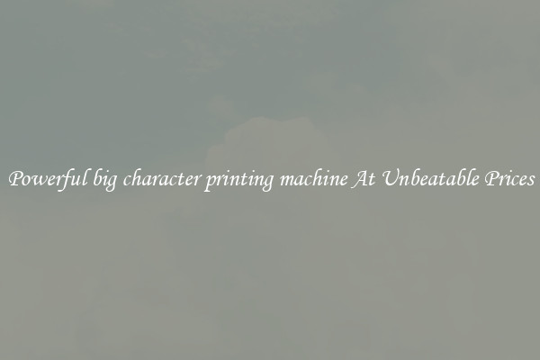 Powerful big character printing machine At Unbeatable Prices