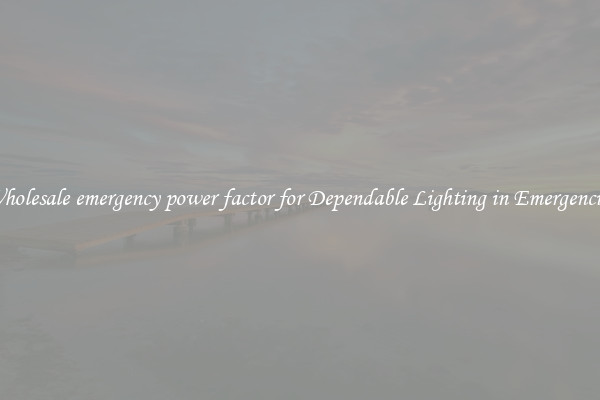 Wholesale emergency power factor for Dependable Lighting in Emergencies