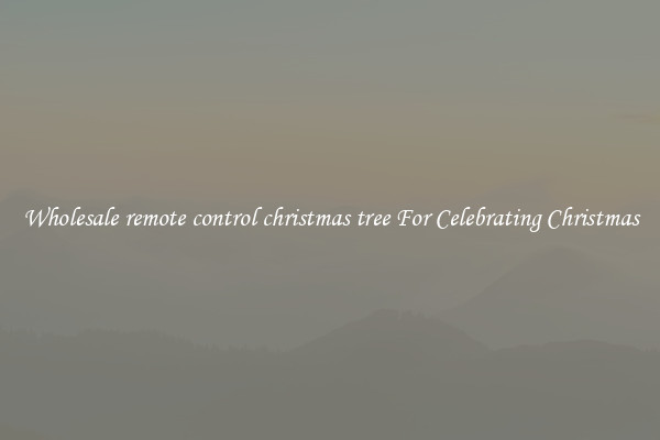 Wholesale remote control christmas tree For Celebrating Christmas