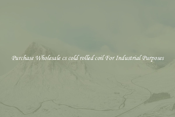 Purchase Wholesale cs cold rolled coil For Industrial Purposes