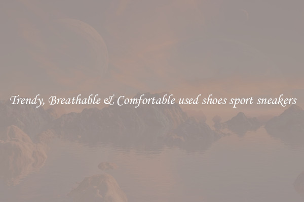 Trendy, Breathable & Comfortable used shoes sport sneakers
