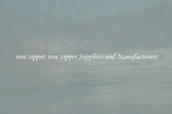 rose zipper, rose zipper Suppliers and Manufacturers