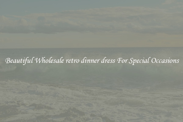 Beautiful Wholesale retro dinner dress For Special Occasions
