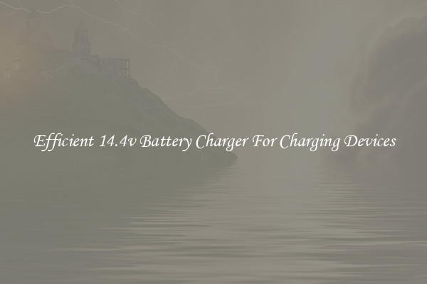 Efficient 14.4v Battery Charger For Charging Devices