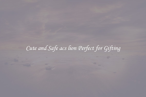 Cute and Safe acs lion Perfect for Gifting
