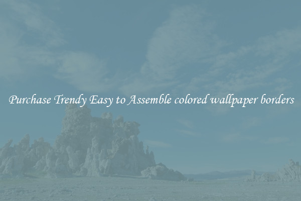 Purchase Trendy Easy to Assemble colored wallpaper borders