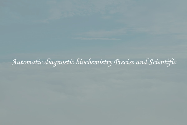 Automatic diagnostic biochemistry Precise and Scientific