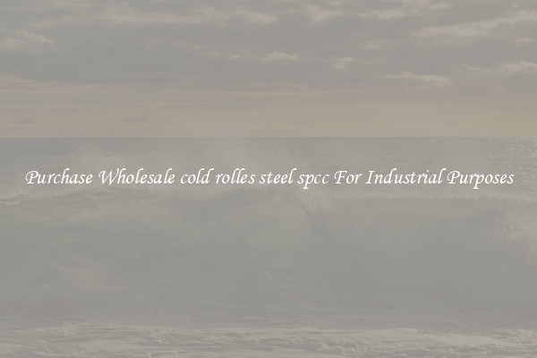 Purchase Wholesale cold rolles steel spcc For Industrial Purposes