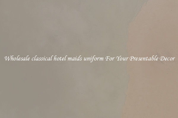Wholesale classical hotel maids uniform For Your Presentable Decor