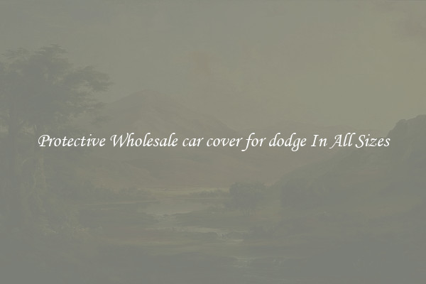 Protective Wholesale car cover for dodge In All Sizes