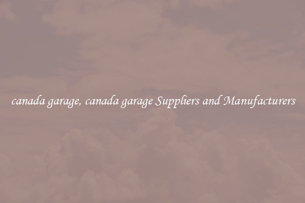 canada garage, canada garage Suppliers and Manufacturers
