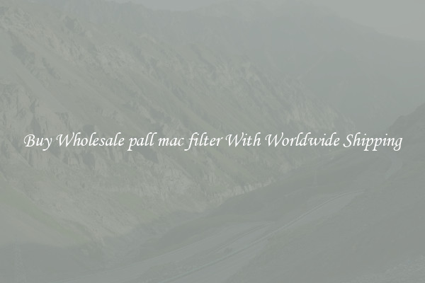  Buy Wholesale pall mac filter With Worldwide Shipping 