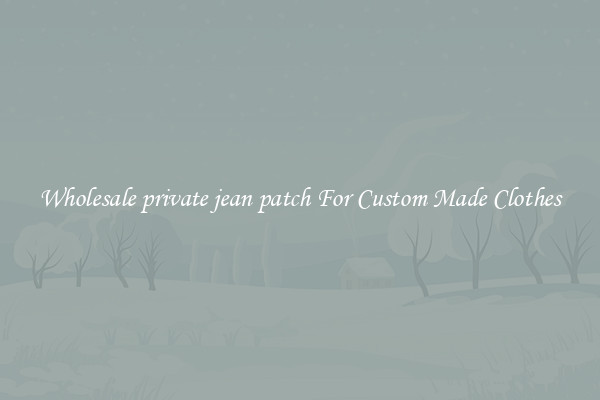 Wholesale private jean patch For Custom Made Clothes