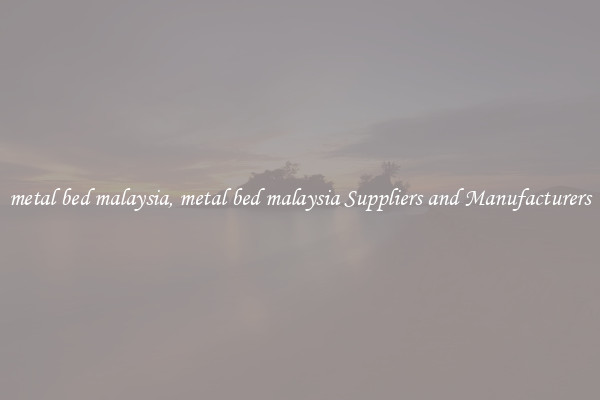 metal bed malaysia, metal bed malaysia Suppliers and Manufacturers