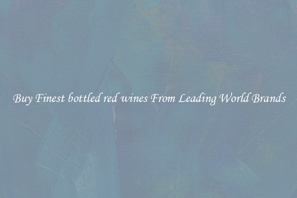 Buy Finest bottled red wines From Leading World Brands